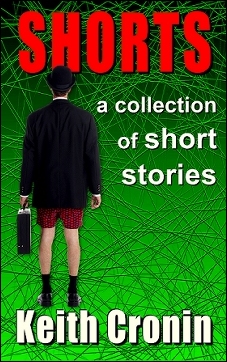 SHORTS - a collection of short stories by Keith Cronin