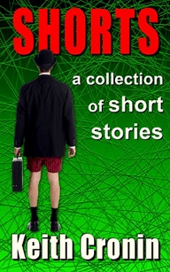 SHORTS - a collection of short stories by Keith Cronin